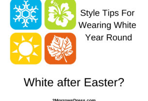 Style Tips for Wearing White Year Round - White is not just for after Easter anymore