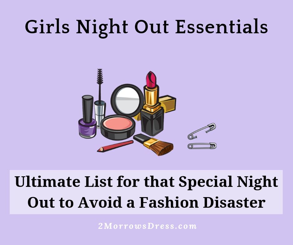 Girls Night Out - Ultimate List for that Special Night Out to Avoid a Fashion Disaster