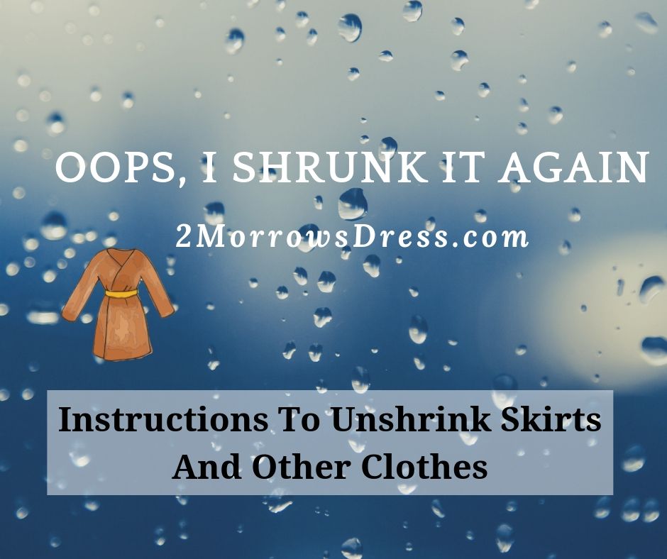 Oops, I shrunk it again! Step by step instructions on how to Unshrink Skirts And Other Clothes