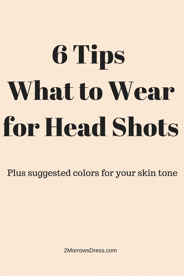 6 Tips What to Wearfor Head Shots