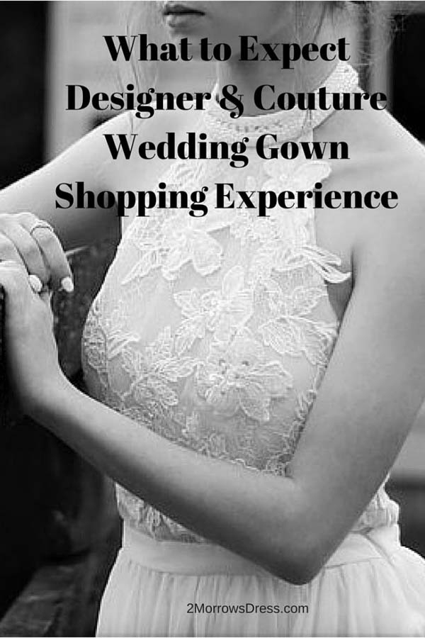What to Expect Designer Couture Wedding Gown Shopping Experience