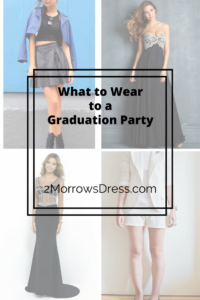 What to Wear to a Graduation Party – 2Morrows Dress