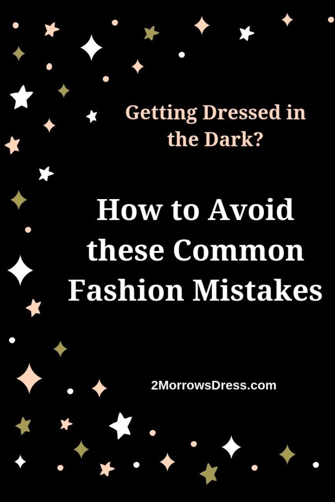 Getting Dressed in the Dark? How to avoid these common fashion mistakes.