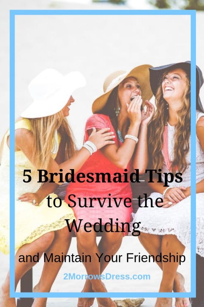 5 Bridesmaid Tips to Survive the Wedding and Maintain Your Friendship in style and grace.