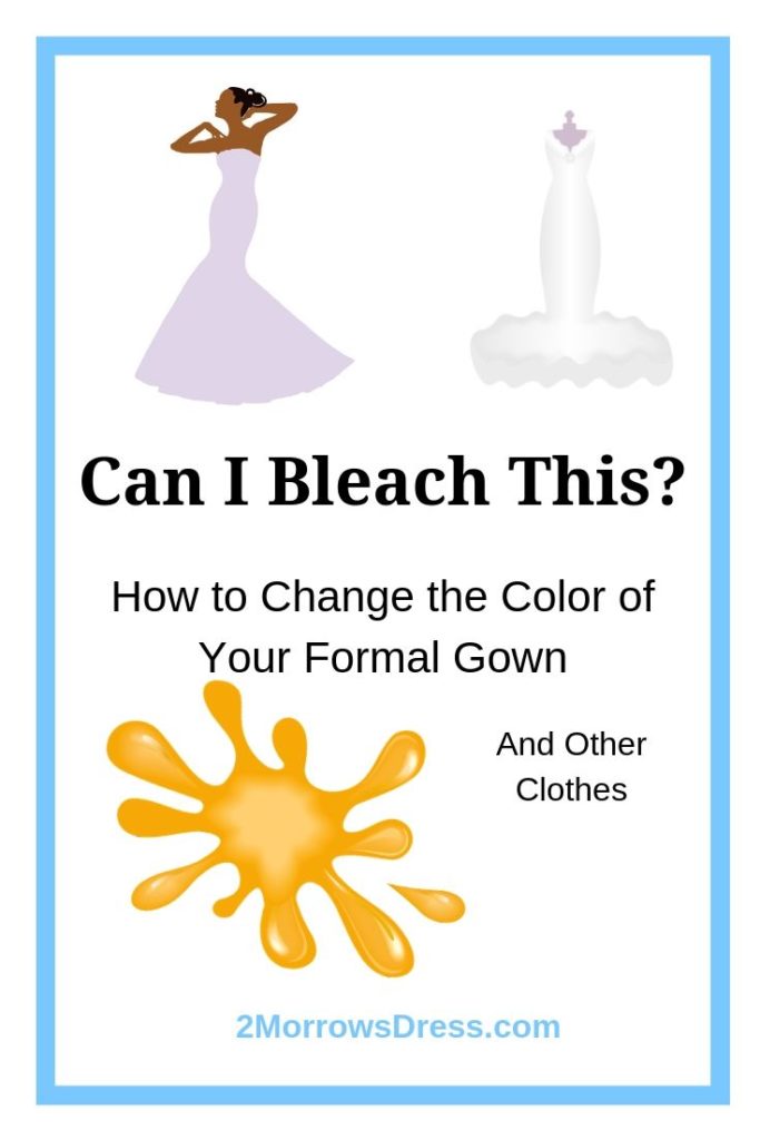 Can I bleach this? How to Change the Color of Your Formal Gown