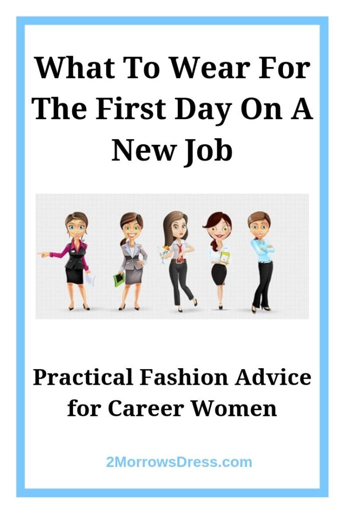 What To Wear For The First Day On A New Job. Practical Fashion Advice for Career Women.