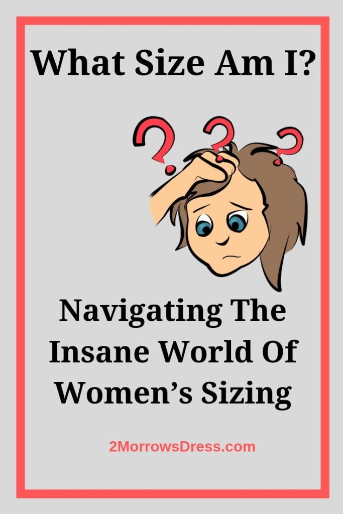 What Size am I?  Navigating the Insane World of Women's Sizing – 2Morrows  Dress